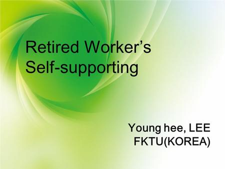 Retired Worker’s Self-supporting Young hee, LEE FKTU(KOREA)