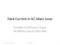 Dark Current in ILC Main Linac N.Solyak, A.Sukhanov, I.Tropin ALCW2015, Apr.23, 2015, KEK LCWS'15, Tsukuba, 04/2015Nikolay Solyak1.