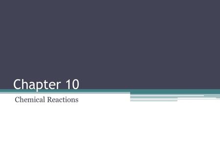 Chapter 10 Chemical Reactions. Reactions and Equations A chemical reaction is the process by which the atoms of one or more substances are rearranged.