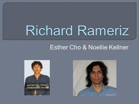 Esther Cho & Noellie Kellner.  Full Name: Richardo Leyva Muñoz Ramírez  Nicknames: “Night Stalker” & “Valley Intruder”