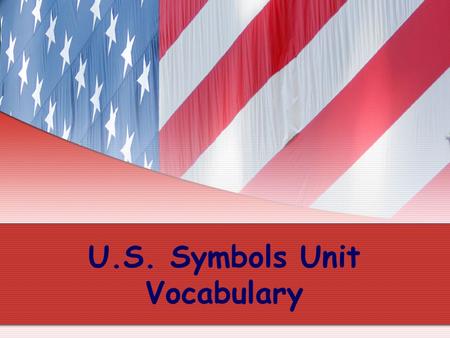 U.S. Symbols Unit Vocabulary. Preamble the introduction or first section of a document, such as the U.S. Constitution.