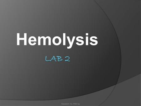 Hemolysis Naseem AL-Mthray. Hemolysis Hemolysis is the breakage of the red blood cell’s (RBC’s) membrane, causing the release of the hemoglobin and other.