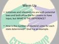 Warm Up Initiatives and referendums are both potential laws and both allow the for citizens to have input, but WHAT IS THE DIFFERENCE? How is the number.