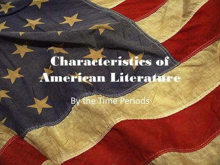 Characteristics of American Literature By the Time Periods.