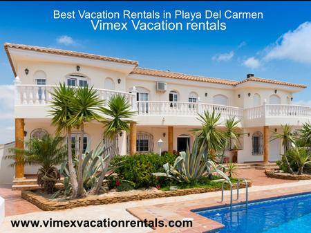 Vimex Vacation rentals Best Vacation Rentals in Playa Del Carmen www.vimexvacationrentals.com.