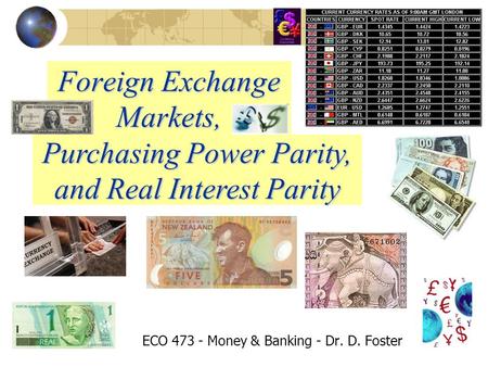 Foreign Exchange Markets, ECO 473 - Money & Banking - Dr. D. Foster Purchasing Power Parity, and Real Interest Parity.