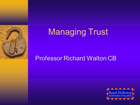 Managing Trust Professor Richard Walton CB. Exam Question The importance of Trust in Data Protection (This essay should discuss the relationship between.