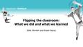 Flipping the classroom: What we did and what we learned Juliet Munden and Susan Nacey.