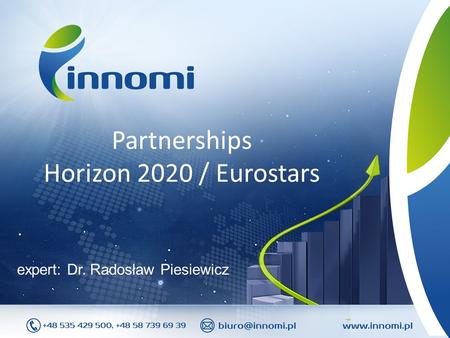 Partnerships Horizon 2020 / Eurostars expert: Dr. Radosław Piesiewicz.