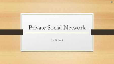 Private Social Network 3 APR 2015. Private Social Network Challenge I cannot control and protect my digital content in public social network freely Solution.