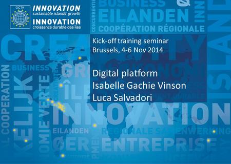 TSI Project Funded by Implemented by Kick-off training seminar Brussels, 4-6 Nov 2014 Digital platform Isabelle Gachie Vinson Luca Salvadori.