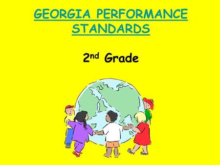 GEORGIA PERFORMANCE STANDARDS GEORGIA PERFORMANCE STANDARDS 2 nd Grade.