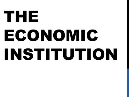 THE ECONOMIC INSTITUTION. FACTORS OF PRODUCTION The Economic Institution of a country is its roles and norms that govern the production, distribution,