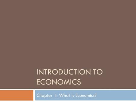 INTRODUCTION TO ECONOMICS Chapter 1: What is Economics?