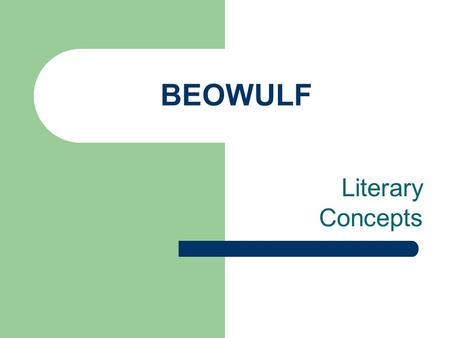 BEOWULF Literary Concepts. SETTING Setting refers to the time and place in which the action of a story occurs.