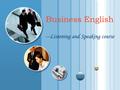 Business English ---Listening and Speaking course.