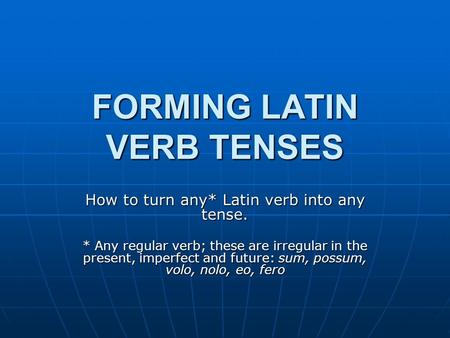 FORMING LATIN VERB TENSES