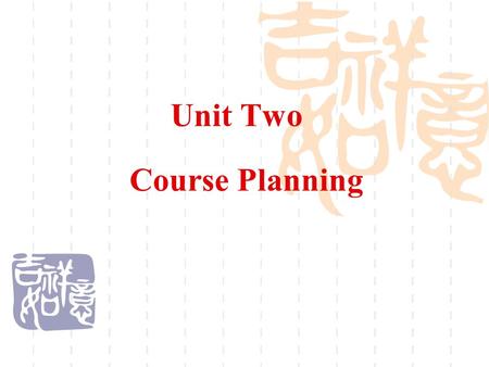 Unit Two Course Planning. Teaching Note 1. Let students present the teaching plan and the standard on it. The teacher will make comments and add something.