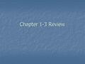 Chapter 1-3 Review. How’s it going in chemistry? a) Not well, I wish I had dropped. b) Not well, I need to work harder. c) OK, better than math and worse.