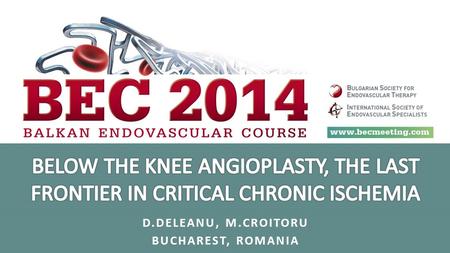 D.DELEANU, M.CROITORU BUCHAREST, ROMANIA. BTK Interventions ? BTK disease = claudication and CLI BTK interventions = CLI Main goal of CLI therapy = functional.