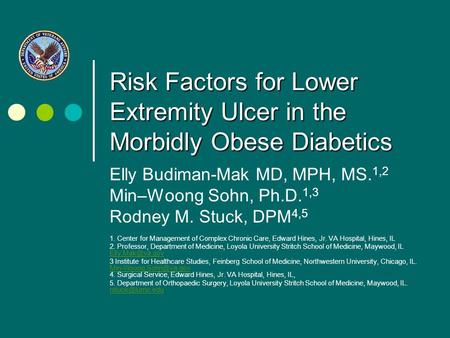 Risk Factors for Lower Extremity Ulcer in the Morbidly Obese Diabetics Elly Budiman-Mak MD, MPH, MS. 1,2 Min–Woong Sohn, Ph.D. 1,3 Rodney M. Stuck, DPM.