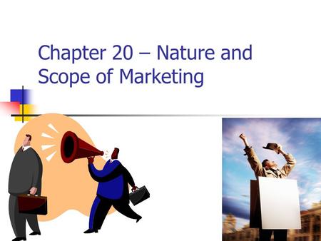 Chapter 20 – Nature and Scope of Marketing 1. Importance of Marketing For the economy to work well, producers and consumers need information to help them.