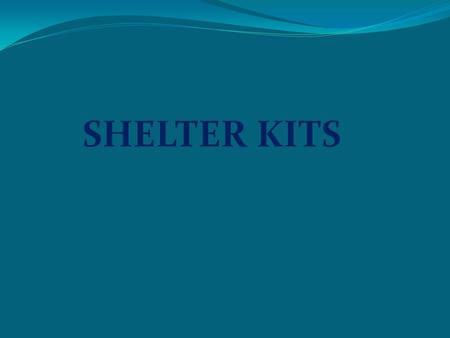 SHELTER KITS. DESTRUCTION HAS MANY FACES TYPES OF DISASTERS  Floods  Cyclones  Earthquakes  Drought  Famine  Swell waves/tsunami  Landslides.