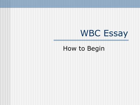 WBC Essay How to Begin. The Prompt Essay prompt: How does the author use conflict to bring out the theme of: a) Discrimination b) Respect or c) Racism.