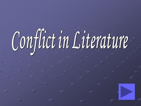 Conflict Quick Review Internal ConflictExternal Conflict MAN VS. HIMSELF MAN VS. MAN MAN VS. ENVIRONMENT *not tangible*other characters*any outside.