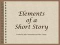 Elements of a Short Story Created by Mrs. Sammataro and Mrs. Fusaro.