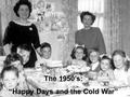 The 1950’s: “Happy Days and the Cold War”. Essential Question: What were the events of the 1950’s that impacted North Carolinians and helped shape American.