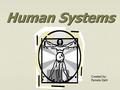 Human Systems Created by: Pamela Dahl Levels of Organization tissues organs ORGAN SYSTEMS organism cells.