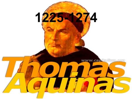 1225-1274. St. Thomas Aquinas--Introduction A product of the middle ages. Mankind seen as one community, christendom, subject to one eternal law and government.