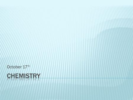 October 17 th.  What are you going to do to study? What have you done?