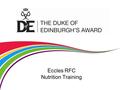 Eccles RFC Nutrition Training. Nutrition & Food Condition # 19 A substantial meal should be cooked and eaten by participants each day.