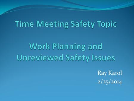 Ray Karol 2/25/2014. BNL Work Planning Subject Area Subject Area revision to come out soon which requires permitted and worker-planned work to evaluate.