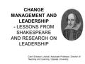 CHANGE MANAGEMENT AND LEADERSHIP - LESSONS FROM SHAKESPEARE AND RESEARCH ON LEADERSHIP Carin Eriksson Lindvall, Associate Professor, Director of Teaching.