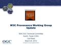 ® Hosted and Sponsored by W3C Provenance Working Group Update 80th OGC Technical Committee Austin, Texas (USA) Carl Reed March 20, 2012 Copyright © 2012.