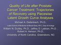 Quality of Life after Prostate Cancer Treatment: Trajectories of Recovery using Piecewise Latent Growth Curve Analyses Michael A. Diefenbach, Ph.D., Icahn.