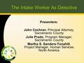 The Intake Worker As Detective Presenters: John Cochran, Principal Attorney, Sacramento County Julie Prado, Program Manager, Sacramento County Martha S.