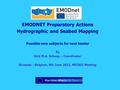 EMODNET Preparatory Actions Hydrographic and Seabed Mapping Possible new subjects for next tender By Dick M.A. Schaap – Coordinator Brussels - Belgium,