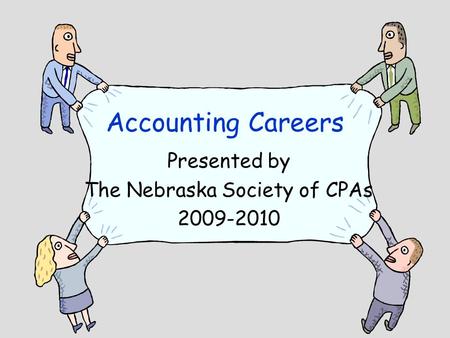 Accounting Careers Presented by The Nebraska Society of CPAs 2009-2010.