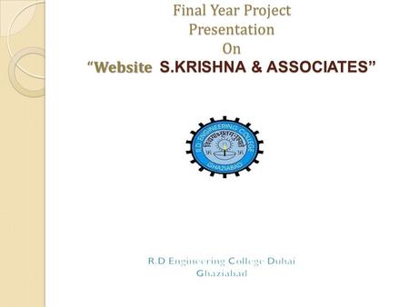 Final Year Project Presentation On “ Website S.KRISHNA & ASSOCIATES” Final Year Project Presentation On “Website S.KRISHNA & ASSOCIATES”