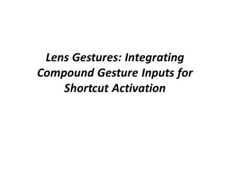 Lens Gestures: Integrating Compound Gesture Inputs for Shortcut Activation.