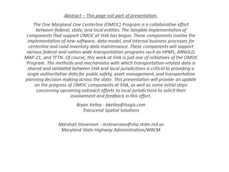 Abstract – This page not part of presentation. The One Maryland One Centerline (OMOC) Program is a collaborative effort between federal, state, and local.