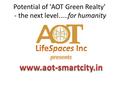 Potential of 'AOT Green Realty' - the next level.....for humanity.