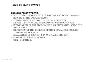 MVD COOLING STATUS COOLING PLANT UPDATE: -ADDITION of the NEW CIRCUITS FOR GBT AND DC-DC Converter BOARDS IN THE COOLING PLANT -THERMAL STUDY OF GBT AND.