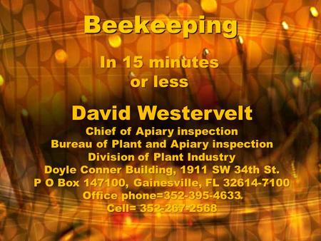 Beekeeping David Westervelt Chief of Apiary inspection Bureau of Plant and Apiary inspection Division of Plant Industry Doyle Conner Building, 1911 SW.