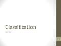 Classification Unit #10 1. What is it’s name? 2 Scientific Names 1. Felis cattus (animal) - Dog - Bird - Fish - Cat 2. Ursus arctos (animal) - Grizzly.