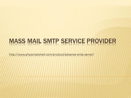 PHP Scripts Mall provided Advanced SMTP Server, it is very fast and deliver emails multiple recipients. Using Our SMTP Server you can send 1,00,000.